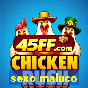 sexo maluco